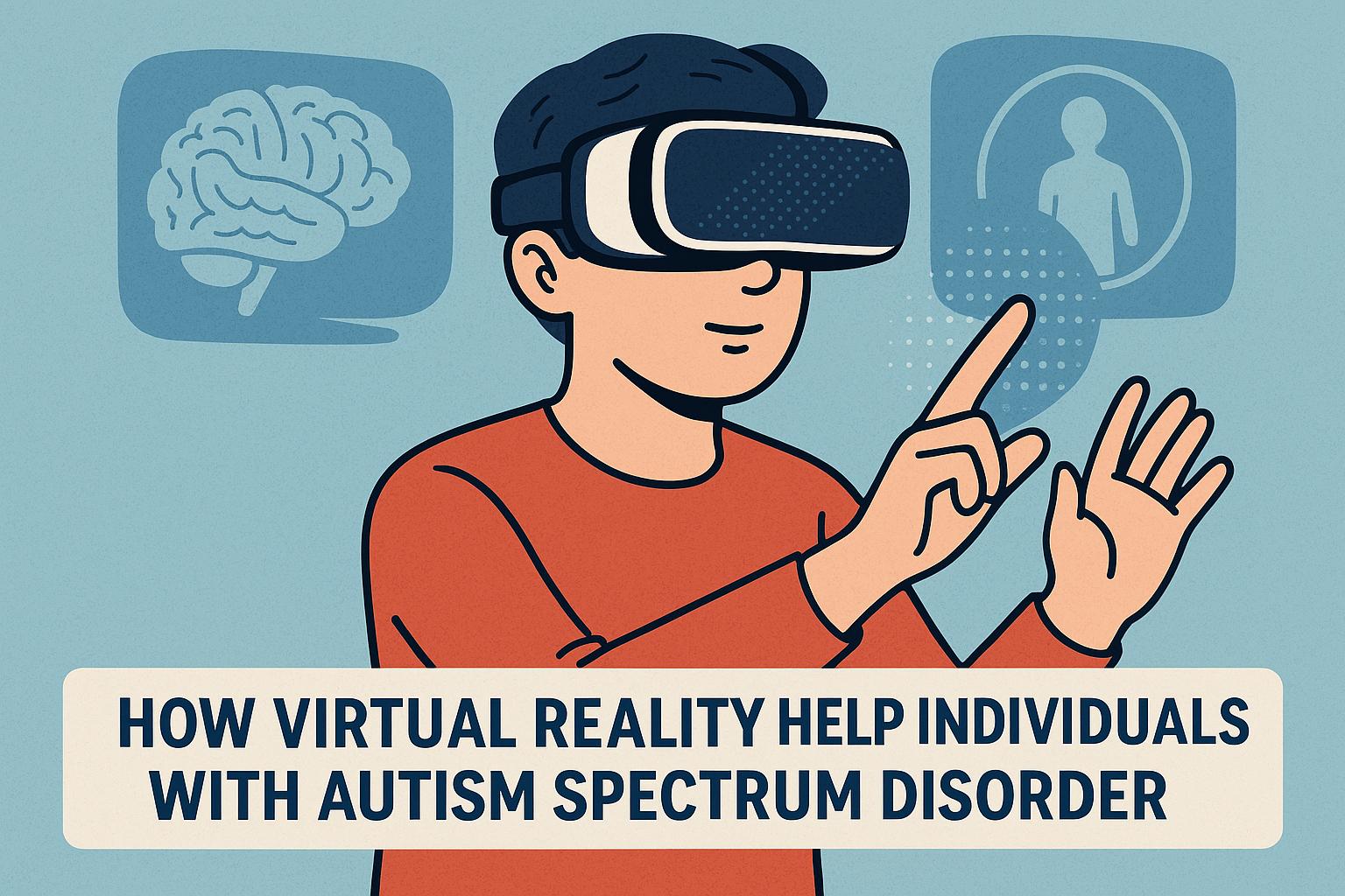How Virtual Reality Helps Individuals with Autism Spectrum Disorder